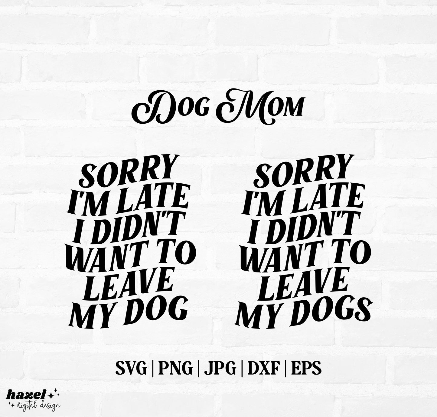 Dog Mom - Sorry I'm Late, I Didn't Want To Leave My Dog