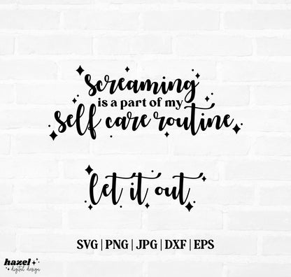 Screaming Is A Part Of My Self Care Routine, Let It Out