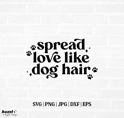 Spread Love Like Dog Hair